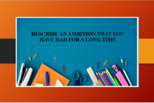 Describe an ambition that you have had for a long time | Bài mẫu IELTS Speaking Part 2 (2025)