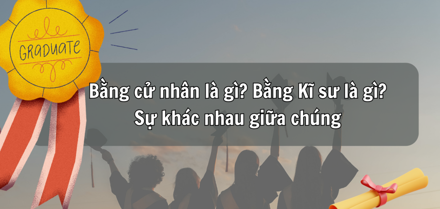 Tốt nghiệp Đại học bạn là kỹ sư hay cử nhân? Phân biệt chính xác bằng kỹ sư và bằng cử nhân