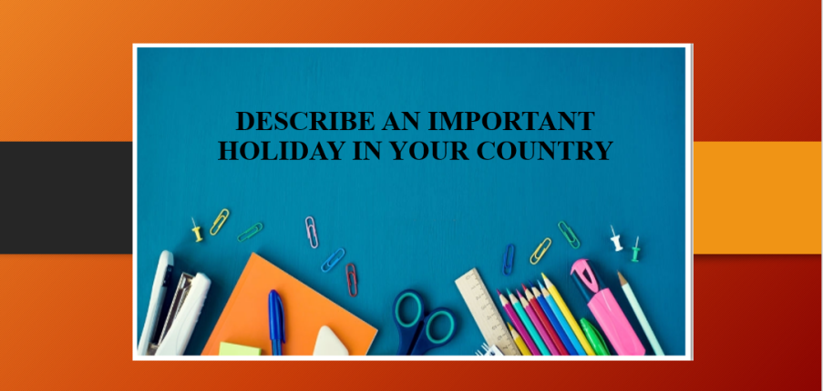 Describe an important holiday in your country | Bài mẫu IELTS Speaking Part 2 (2025)