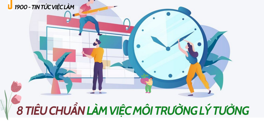 Môi trường làm việc là gì? 8 tiêu chuẩn làm việc môi trường lý tưởng