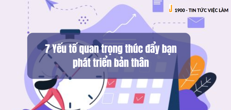 7 Yếu tố quan trọng thúc đẩy bạn phát triển bản thân