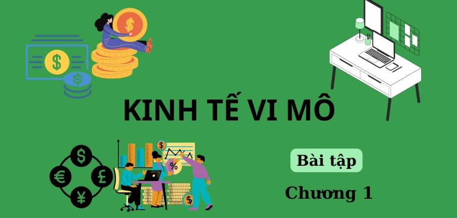 Ngân hàng bài tập Kinh tế vi mô Chương 1 (có đáp án) | Học viện Ngân hàng (2025)