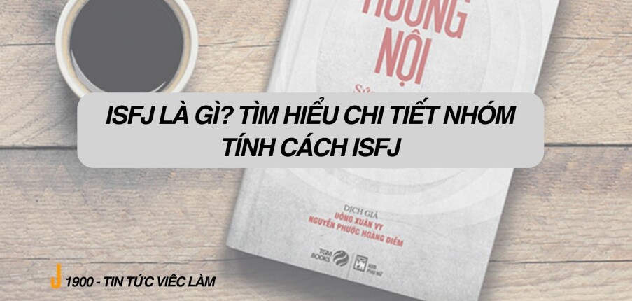 ISFJ là gì? Tìm hiểu chi tiết nhóm tính cách ISFJ
