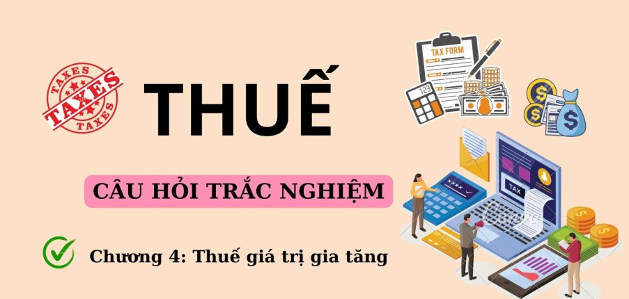 42 Câu hỏi trắc nghiệm về THUẾ GIÁ TRỊ GIA TĂNG (có đáp án) | Trường Đại học Nguyễn Tất Thành (2025)