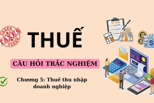 140 Câu hỏi trắc nghiệm về THUẾ THU NHẬP DOANH NGHIỆP (có đáp án) | Trường Đại học Nguyễn Tất Thành (2025)