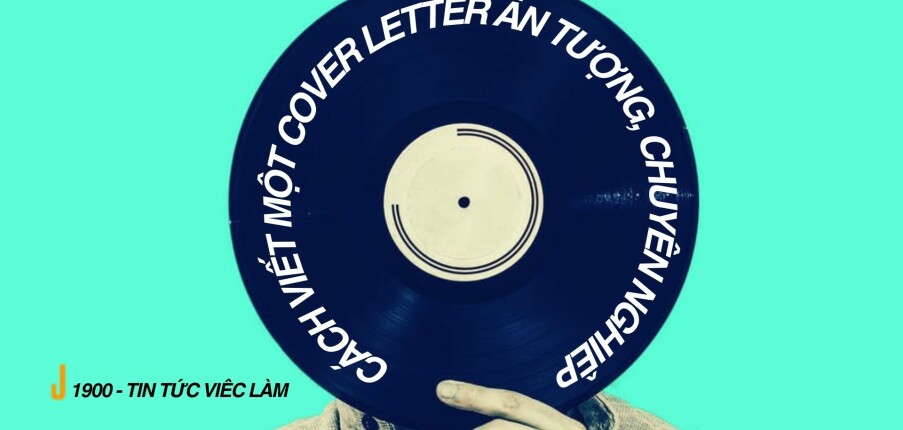 Cover Letter là gì? Cách viết một Cover Letter ấn tượng, chuyên nghiệp
