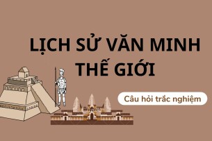 TOP 100 câu hỏi trắc nghiệm môn Lịch sử văn minh thế giới (có đáp án) | Trường Đại học Công nghệ Thành phố Hồ Chí Minh (2025)