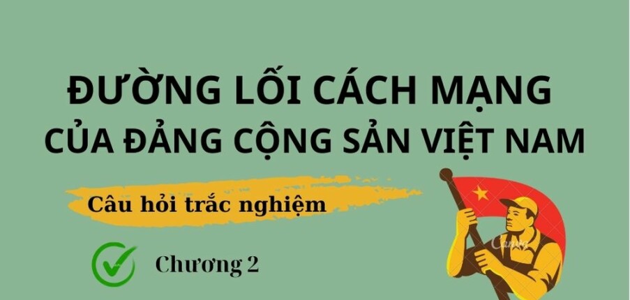 63 Câu hỏi trắc nghiệm về Đường lối đấu tranh giành chính quyền (có đáp án) | Đề cương ôn tập môn Đường lối cách mạng của Đảng Cộng Sản Việt Nam (2025)