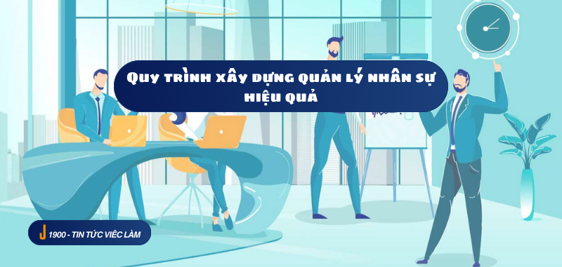 Quy trình quản lý nhân sự hiệu quả dành cho doanh nghiệp