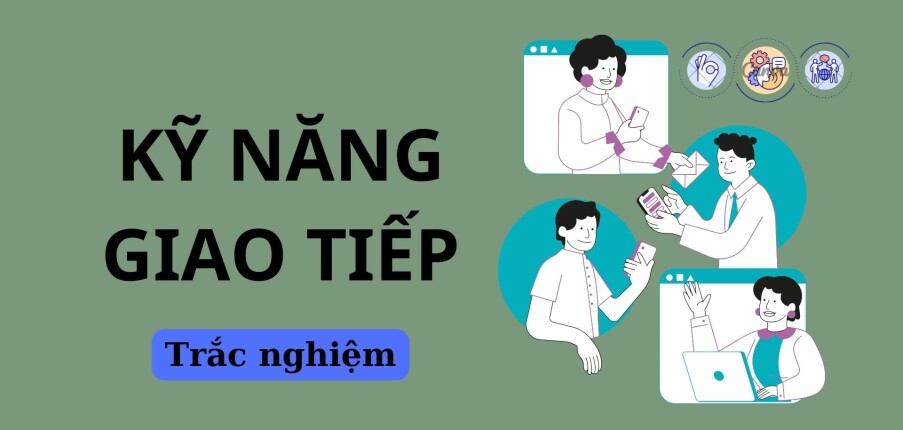 TOP 50 câu hỏi trắc nghiệm môn Kỹ năng giao tiếp (có đáp án) | Trường Đại học Kinh tế - Luật (2025)