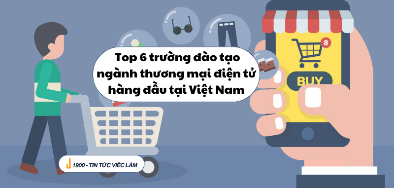  Top 6 trường đào tạo Thương mại điện tử tại Việt Nam (2025)