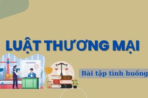 TOP 10 bài tập tình huống Luật thương mại (có đáp án) | Trường Đại học Luật Hà Nội (2025)