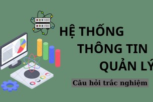 50 Câu hỏi trắc nghiệm môn Hệ thống thông tin quản lý (có đáp án) | Trường Đại học Kinh tế (2025)