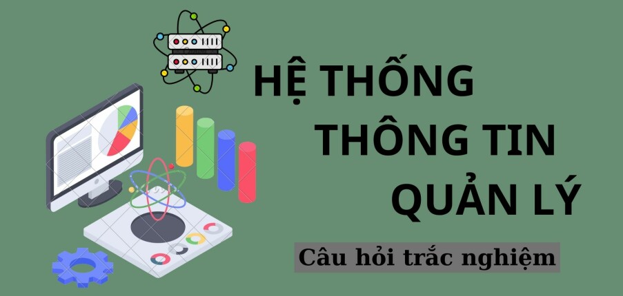 50 Câu hỏi trắc nghiệm môn Hệ thống thông tin quản lý (có đáp án) | Trường Đại học Kinh tế (2025)