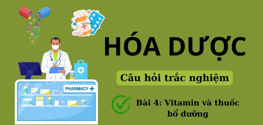 46 Câu hỏi trắc nghiệm về VITAMIN VÀ THUỐC BỔ DƯỠNG (có đáp án) | Đề cương ôn tập môn Hóa dược | Đại học Nguyễn Tất Thành (2025)