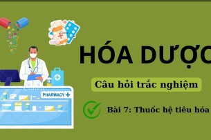 50 Câu hỏi trắc nghiệm về THUỐC HỆ TIÊU HÓA (có đáp án) | Đề cương ôn tập môn Hóa dược | Đại học Nguyễn Tất Thành (2025)