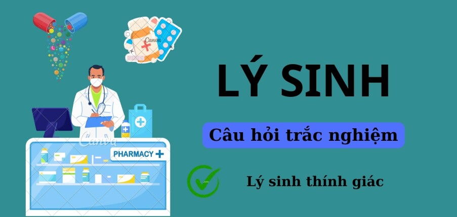 28 Câu hỏi trắc nghiệm LÝ SINH THÍNH GIÁC (có đáp án) | Trường Đại học Y dược Cần Thơ (2025)