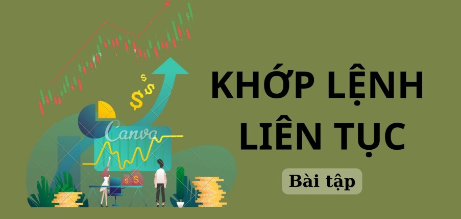 TOP 5 Bài tập KHỚP LỆNH LIÊN TỤC (có đáp án) | Thị trường chứng khoán | Cao đẳng Kinh tế đối ngoại (2025)
