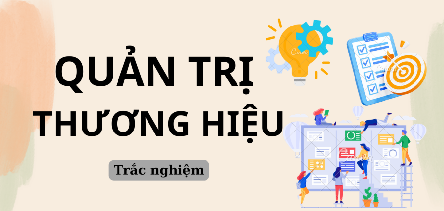 TOP 70 Câu hỏi trắc nghiệm môn Quản trị thương hiệu (có đáp án) | Trường Đại học Kinh tế Thành phố Hồ Chí Minh (2025)