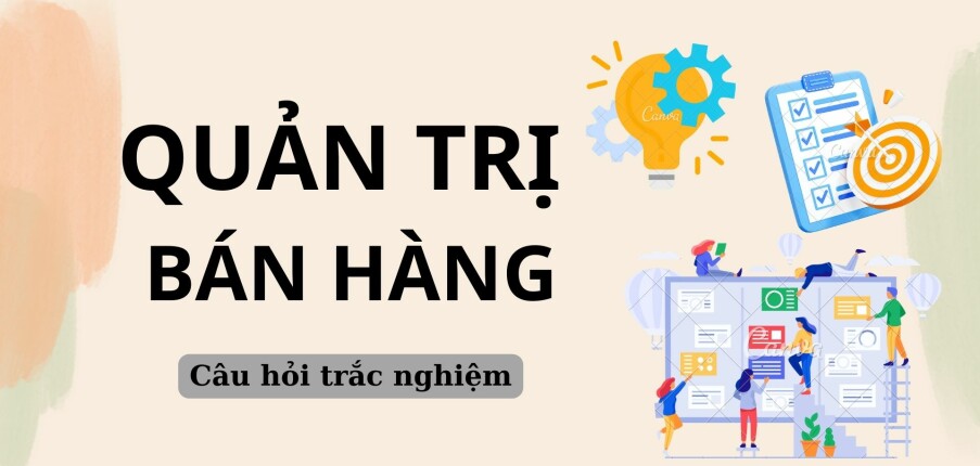 36 Câu hỏi trắc nghiệm Quản trị bán hàng (có đáp án) | Trường Đại học Ngân hàng Thành phố Hồ Chí Minh (2025)