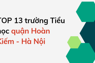 TOP 13 trường Tiểu học chất lượng cao quận Hoàn Kiếm, Hà Nội (2025)