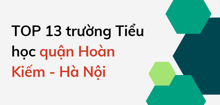 TOP 13 trường Tiểu học chất lượng cao quận Hoàn Kiếm, Hà Nội (2025)