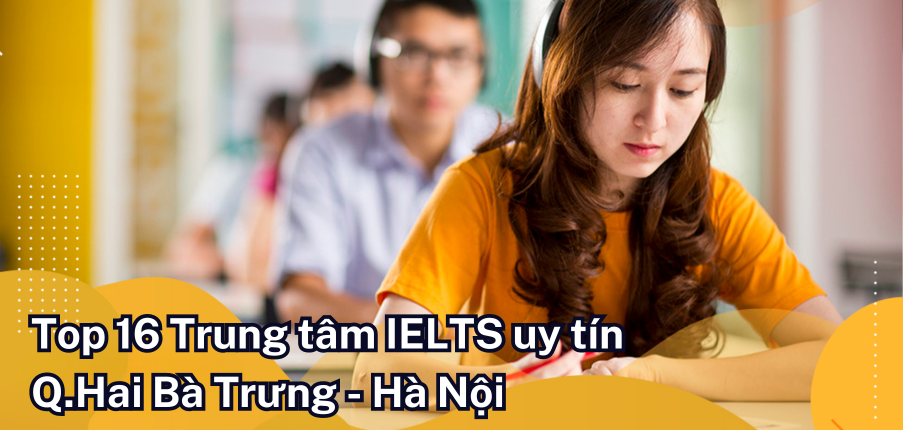 Top 16 trung tâm học IELTS uy tín nhất quận Hai Bà Trưng (2025)