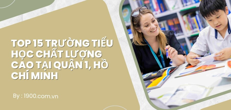 Top 15 trường Tiểu học chất lượng cao tại Quận 1, Hồ Chí Minh (2025)