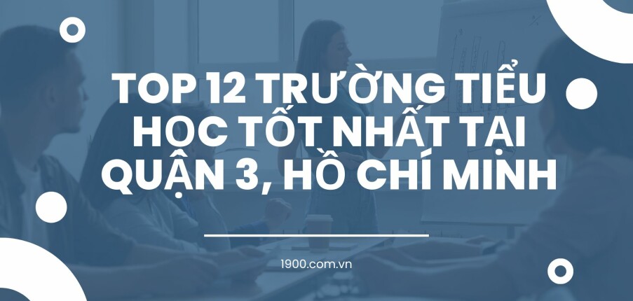 Top 12 trường Tiểu học tốt nhất tại Quận 3, Hồ Chí Minh (2025)