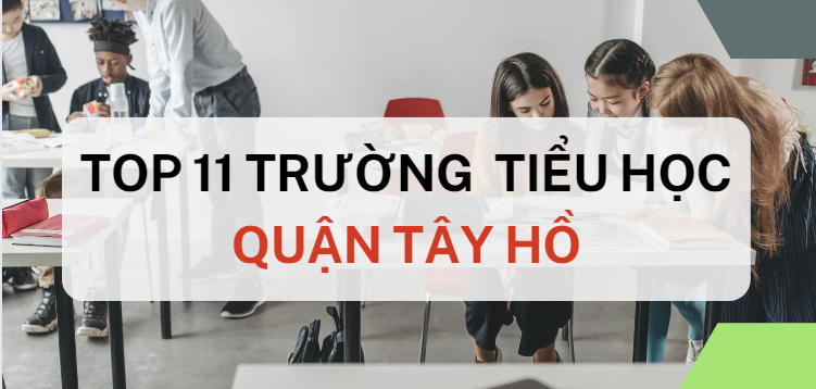 Top 11 trường Tiểu học chất lượng cao quận Tây Hồ, Hà Nội (2025)