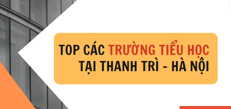 TOP 13 trường Tiểu học tại huyện Thanh Trì, Hà Nội (2025)