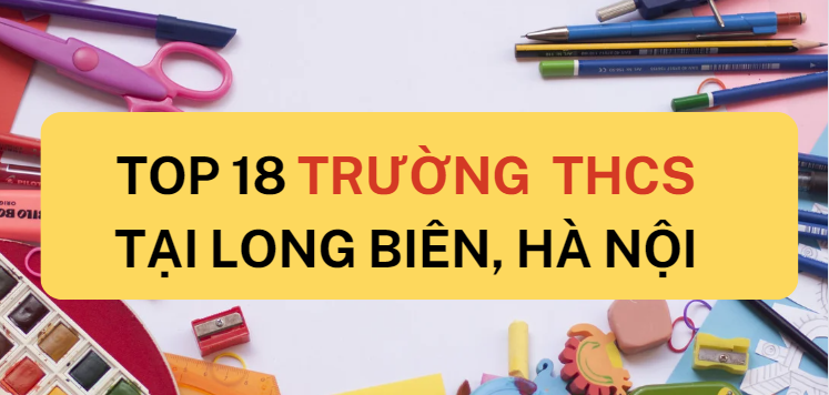 Top 18 trường THCS chất lượng cao quận Long Biên, Hà Nội (2025)