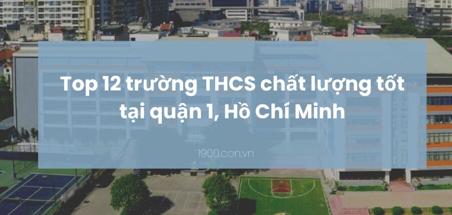 Top 12 trường THCS chất lượng tốt tại quận 1, Hồ Chí Minh (2025)