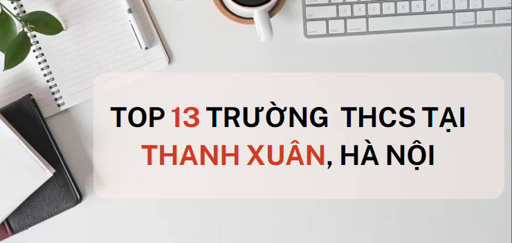 Top 13 trường THCS chất lượng cao quận Thanh Xuân, Hà Nội (2025)