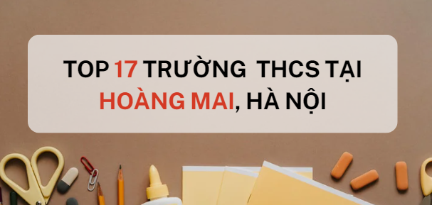 Top 17 trường THCS chất lượng cao quận Hoàng Mai, Hà Nội (2025)
