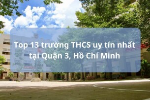 Top 13 trường THCS uy tín nhất tại Quận 3, Hồ Chí Minh