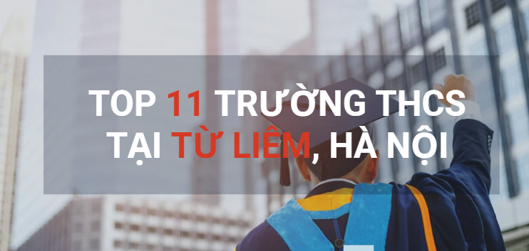Top 11 trường THCS chất lượng cao tại Từ Liêm, Hà Nội (2025)