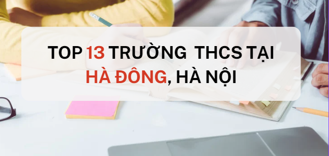 Top 13 trường THCS chất lượng tại Hà Đông, Hà Nội (2025)