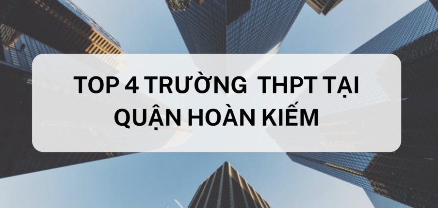 Top 5 trường THPT chất lượng cao tại quận Hoàn Kiếm (2025)