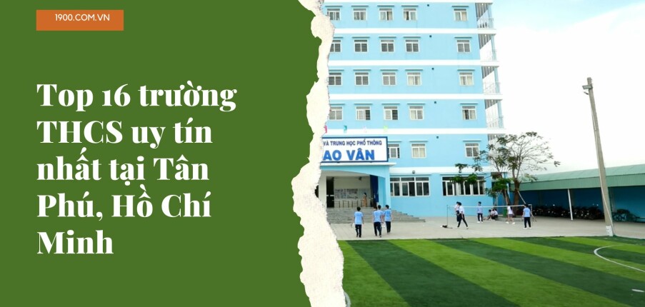 Top 16 trường THCS uy tín nhất tại Tân Phú, Hồ Chí Minh (2025)