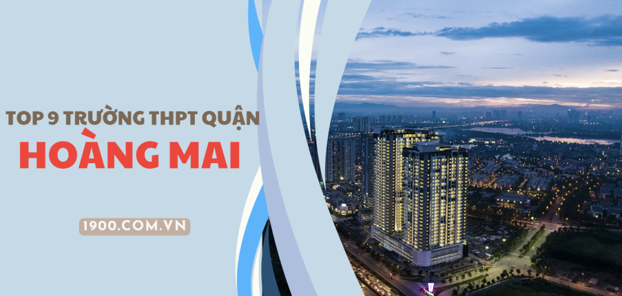 Top 9 trường THPT chất lượng cao tại quận Hoàng Mai (2025)