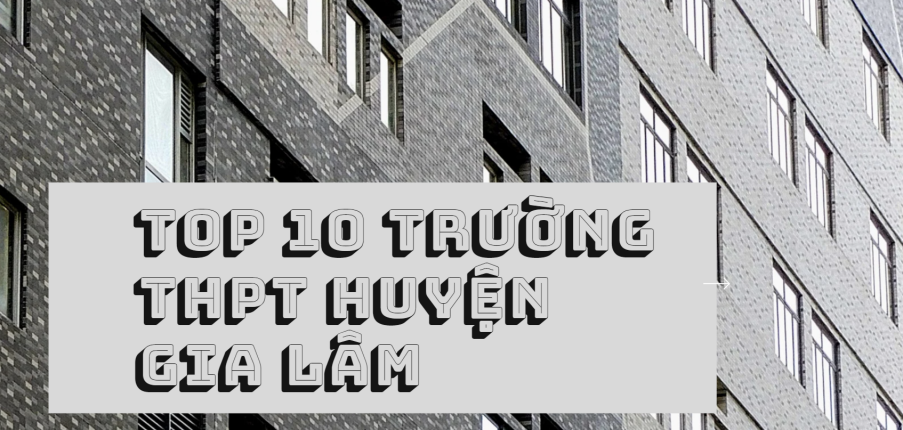 TOP 10 trường THPT chất lượng cao tại huyện Gia Lâm (2025)