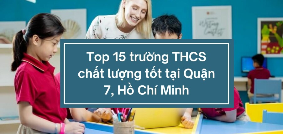 Top 15 trường THCS chất lượng tốt tại Quận 7, Hồ Chí Minh (2025)