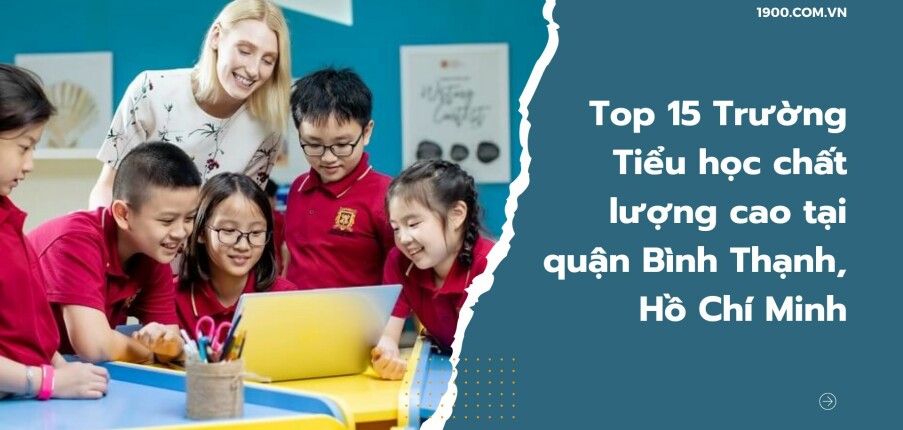 Top 15 Trường Tiểu học chất lượng cao tại quận Bình Thạnh, Hồ Chí Minh (2025)