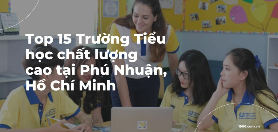 Top 15 Trường Tiểu học chất lượng cao tại Phú Nhuận, Hồ Chí Minh (2025)