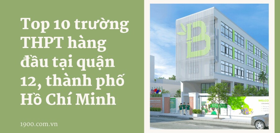 Top 10 trường THPT hàng đầu tại quận 12, thành phố Hồ Chí Minh (2025)