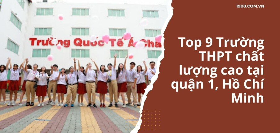 Top 9 Trường THPT chất lượng cao tại quận 1, Hồ Chí Minh (2025)