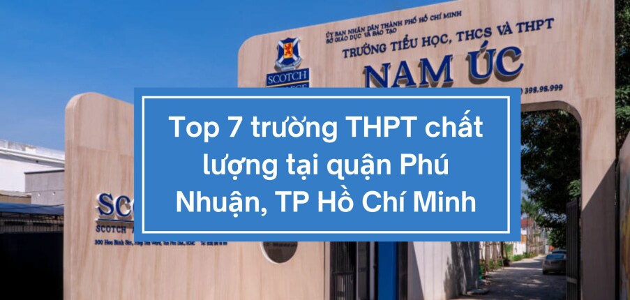 Top 7 trường THPT chất lượng tại quận Phú Nhuận, TP Hồ Chí Minh (2025)