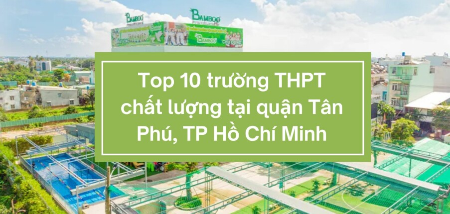 Top 10 trường THPT chất lượng tại quận Tân Phú, TP Hồ Chí Minh (2025)