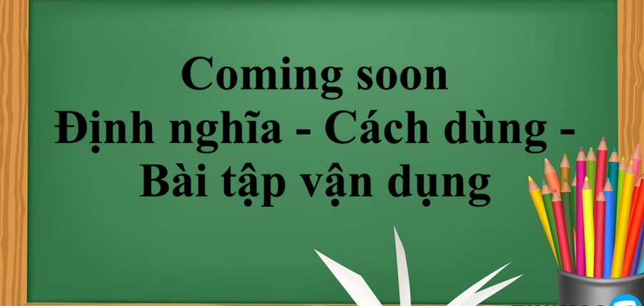 Coming soon là gì? | Định nghĩa - Cách dùng - Bài tập vận dụng về Coming soon (2025)